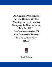 An Oration Pronounced At The Request Of The Washington Light Infantry Company, In Newburyport, July 24, 1822