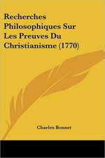 Recherches Philosophiques Sur Les Preuves Du Christianisme (1770)