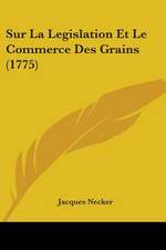 Sur La Legislation Et Le Commerce Des Grains (1775)