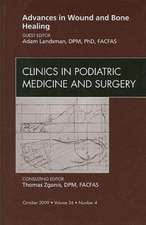 Advances in Wound and Bone Healing, An Issue of Clinics in Podiatric Medicine and Surgery