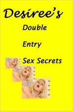 Desiree's Double Entry Sex Secrets: A Collection of Poems Reflecting the Journey Towards Knowing Thyself