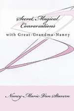 Secret, Magical Conversations with Great-Grandma-Nanny: A Poetic Gospel