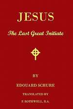 Jesus, the Last Great Initiate