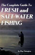 The Complete Guide to Fresh and Salt-Water Fishing