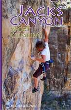 Jacks Canyon Sport Climbing: And 60 Other Tales of Life and Love