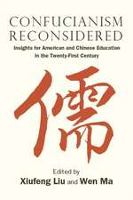 Confucianism Reconsidered: Insights for American and Chinese Education in the Twenty-First Century