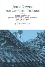 John Dewey and Confucian Thought: Experiments in Intra-Cultural Philosophy, Volume Two