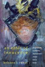 An Ethic of Innocence: Pragmatism, Modernity, and Women's Choice Not to Know