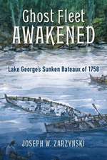 Ghost Fleet Awakened: Lake George's Sunken Fleet of 1758