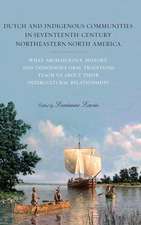 Dutch and Indigenous Communities in Seventeenth-Century Northeastern North America: What Archaeology, History, and Indigenous Oral Traditions Teach Us