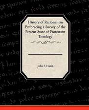 History of Rationalism Embracing a Survey of the Present State of Protestant Theology