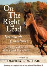 On the Right Lead: Intuition & Coincidences: How the Mind & Body Affect One Another