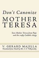 Don't Canonize Mother Teresa