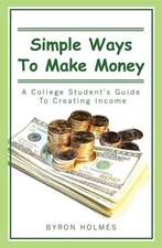 Simple Ways to Make Money: A College Student's Guide to Creating Income