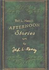 Ted L. Nancy's Afternoon Stories: Sharing God's Presence in Everyday Places