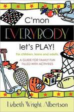 C'Mon Everybody Let's Play!: A Guide for Family Fun, Filled with Activities