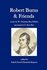 Robert Burns and Friends: Essays by W. Ormiston Roy Fellows Presented to G. Ross Roy