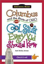 Columbus and the State of Ohio: Cool Stuff Every Kid Should Know