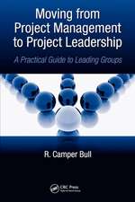 Moving from Project Management to Project Leadership: A Practical Guide to Leading Groups