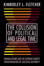 The Collision of Political and Legal Time: Foreign Affairs and the Supreme Court's Transformation of Executive Authority