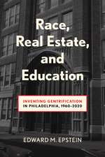 Race, Real Estate and Education: Inventing Gentrification in Philadelphia, 1960-2020