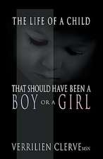 The Life of a Child That Should Have Been a Boy or a Girl