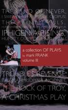 A Collection of Plays by Mark Frank Volume III