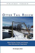 Otter Tail Review, Volume Three: More Stories, Essays and Poems from Minnesota's Heartland