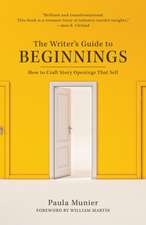 Beginnings: How to Craft Story Openings That Impress Agents, Engage Editors, and Captivate Readers