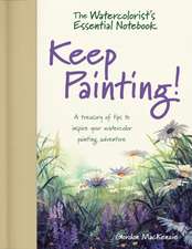 The Watercolorist′s Essential Notebook: Keep Painting!