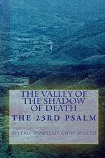 The Valley of the Shadow of Death: The 23rd Psalm