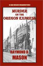 Murder on the Oregon Express: (A Dan Wilder Misadventure)