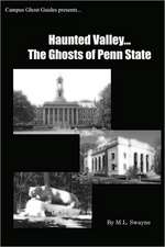 Haunted Valley... the Ghosts of Penn State: Ghost Stories and Haunted Tales of Penn State