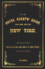 The Hotel Guests' Guide for the City of New York - 1871 Reprint: Where to Go and How to Get There