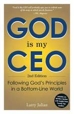 God Is My CEO: Following God's Principles in a Bottom-Line World