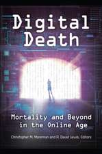 Digital Death: Mortality and Beyond in the Online Age