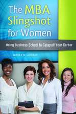 The MBA Slingshot for Women: Using Business School to Catapult Your Career