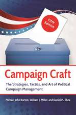 Campaign Craft: The Strategies, Tactics, and Art of Political Campaign Management