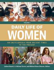 Daily Life of Women: An Encyclopedia from Ancient Times to the Present [3 volumes]