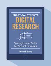 Practical Steps to Digital Research: Strategies and Skills for School Libraries