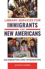 Library Services for Immigrants and New Americans: Celebration and Integration