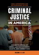 Criminal Justice in America: The Encyclopedia of Crime, Law Enforcement, Courts, and Corrections [2 volumes]