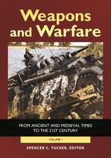 Weapons and Warfare: From Ancient and Medieval Times to the 21st Century [2 volumes]