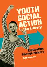 Youth Social Action in the Library: Cultivating Change Makers