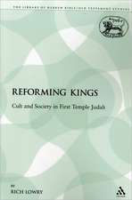 The Reforming Kings: Cult and Society in First Temple Judah