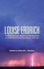 Louise Erdrich: Tracks, The Last Report on the Miracles at Little No Horse, The Plague of Doves