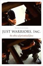 Just Warriors, Inc.: The Ethics of Privatized Force