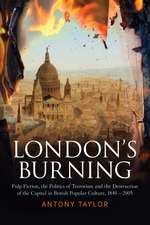 London's Burning: Pulp Fiction, the Politics of Terrorism and the Destruction of the Capital in British Popular Culture, 1840 - 2005