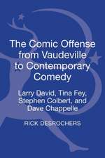 The Comic Offense from Vaudeville to Contemporary Comedy: Larry David, Tina Fey, Stephen Colbert, and Dave Chappelle