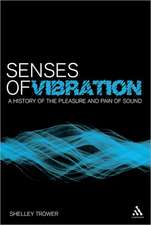 Senses of Vibration: A History of the Pleasure and Pain of Sound